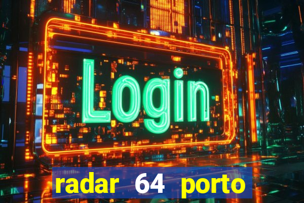 radar 64 porto seguro hoje